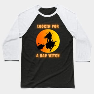 Lookin for a bad witch Baseball T-Shirt